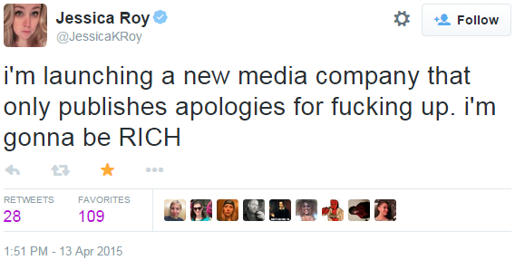 i'm launching a new media company that only publishes apologies for fucking up. i'm gonna be RICH